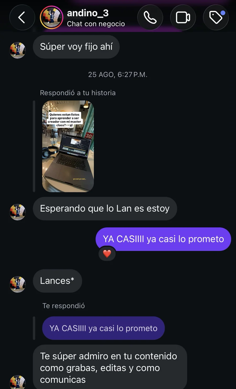 Conversación con Andino, 25 de agosto: dice que va fijo y que está esperando que lo lance. Dino responde que ya casi. Andino admira cómo graba, edita y comunica.